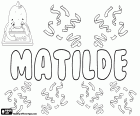 Matilde, imię żeńskie pochodzenia germańskiego, pochodzi z Mahthildis. Matilde, nazwa w języku hiszpańskim, portugalskim i włoskim. Matilde, wariant Matilda, Matylda i Mathilda, m.in.